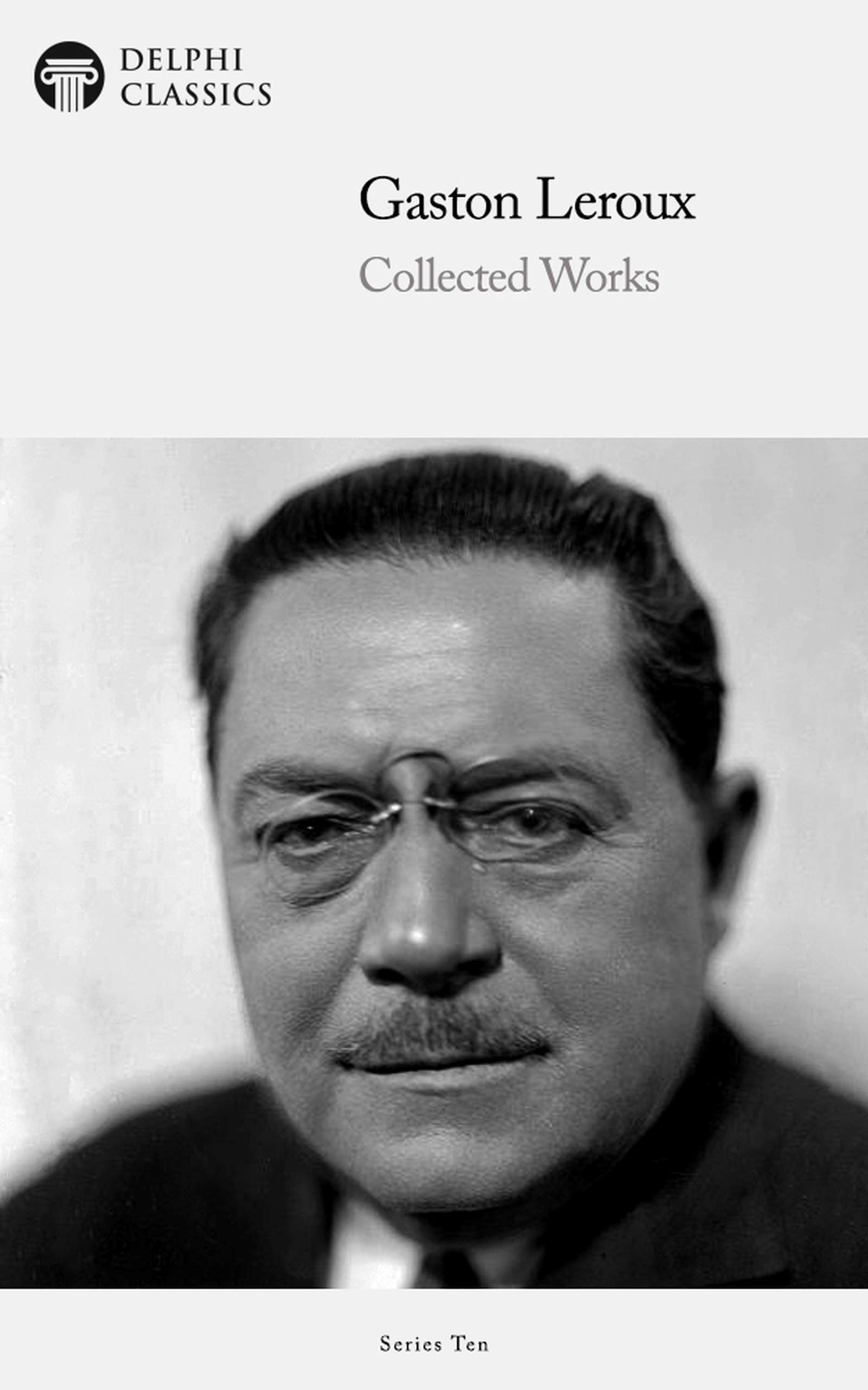 Gaston Leroux: Collected Works (Kindle Edition)