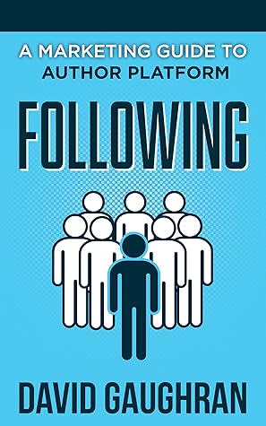 Following: A Marketing Guide to Author Platform
