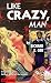 Like Crazy, Man!