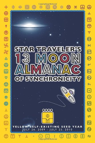 Star Traveler's 13 Moon Almanac of Synchronicity. Self-existing Seed Year (July 26, 2009 - July 25, 2010)