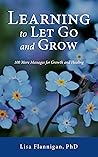 Learning to Let Go and Grow: 100 More Messages for Growth and Healing