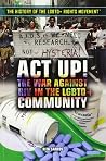 Act Up!: The War Against HIV in the LGBTQ+ Community (The History of the LGBTQ+ Rights Movement)