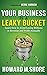 Your Business is a Leaky Bucket: Learn How to Avoid Losing Millions in Revenue and Profit Annually