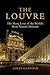 The Louvre: The Many Lives of the World's Most Famous Museum