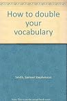 How to double your vocabulary How to double your vocabulary
