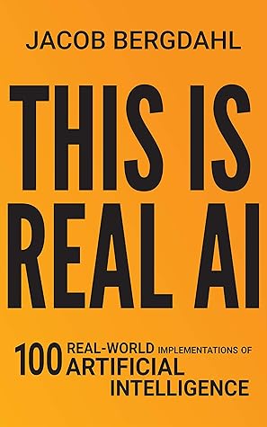 This Is Real AI: 100 Real-World Implementations of Artificial Intelligence