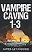 Vampire Caving 1-3