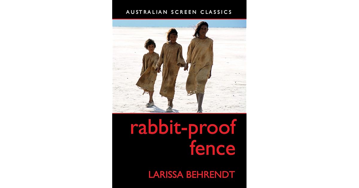 Rabbit Proof Fence By Larissa Behrendt Rabbit Proof Fence By Larissa Behrendt
