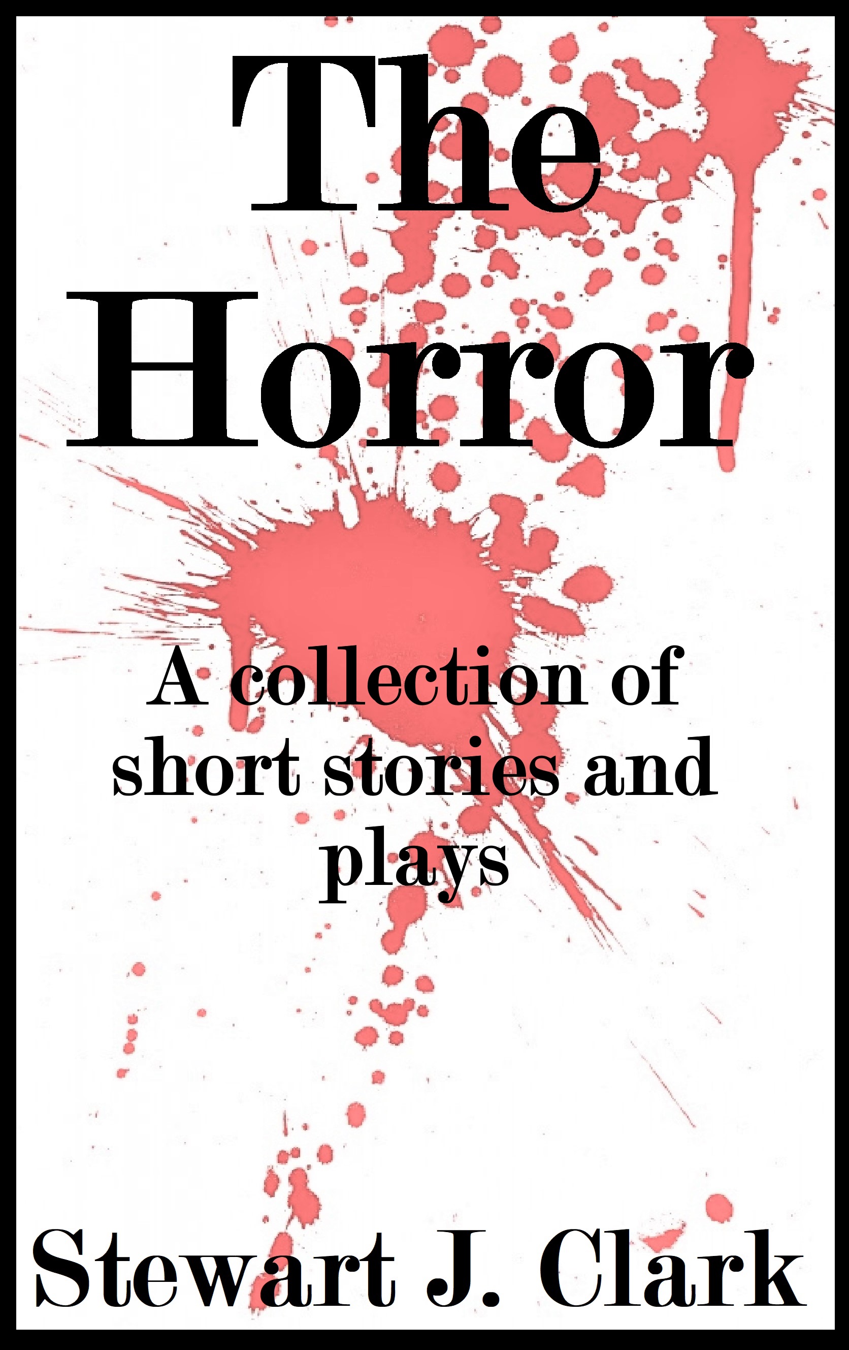 The Horror. A Collection of Short Stories and Plays.