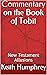 Commentary on the Book of Tobit by Keith Humphrey