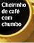 Cheirinho de Café com Chumbo