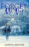 Forget Me Not by Lawna Mackie