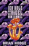 Ich hole dir die Vögel vom Himmel by Brian Hodge