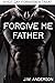 Forgive Me Father: A Hot Ga...