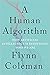 A Human Algorithm: How Artificial Intelligence Is Redefining Who We Are