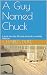A Guy Named Chuck by Charles Duke