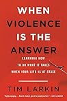 Book cover for When Violence Is the Answer: Learning How to Do What It Takes When Your Life Is at Stake