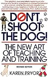 Don't shoot the dog !  by Karen Pryor
