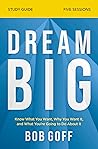 Dream Big Bible Study Guide: Know What You Want, Why You Want It, and What You’re Going to Do About It