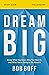 Dream Big Bible Study Guide: Know What You Want, Why You Want It, and What You’re Going to Do About It