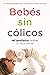 Bebés sin cólicos: El método pionero para resolver en casa los cólicos del lactante (Spanish Edition)
