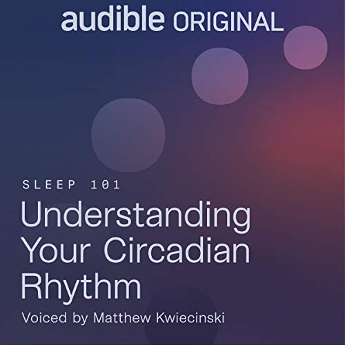 Understanding Your Circadian Rhythm (Audiobook)