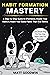 Habit Formation Mastery: A Step-by-Step Guide to Effortlessly Master Your Habits and Reach Your Goals Faster Than Ever Before