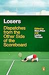 Losers: Dispatches from the Other Side of the Scoreboard