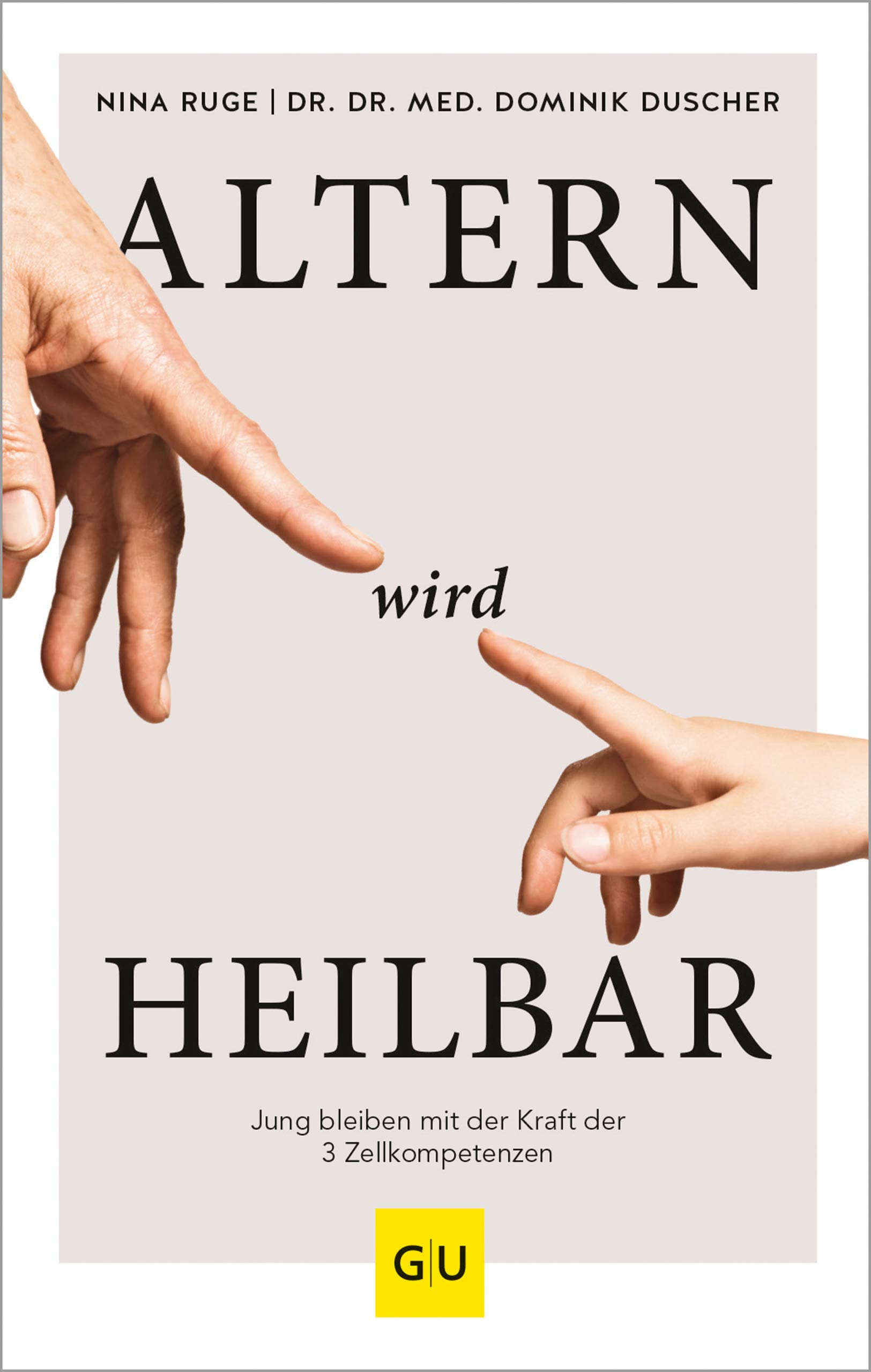 Altern wird heilbar: Jung bleiben mit der Kraft der drei Zellkompetenzen (Gesund im Alter) (German Edition)