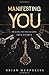 MANIFESTING YOU: 111 Keys To Unlocking Your Divinity (111 KEYS SERIES)