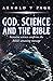 God, Science and the Bible by Arnold V Page