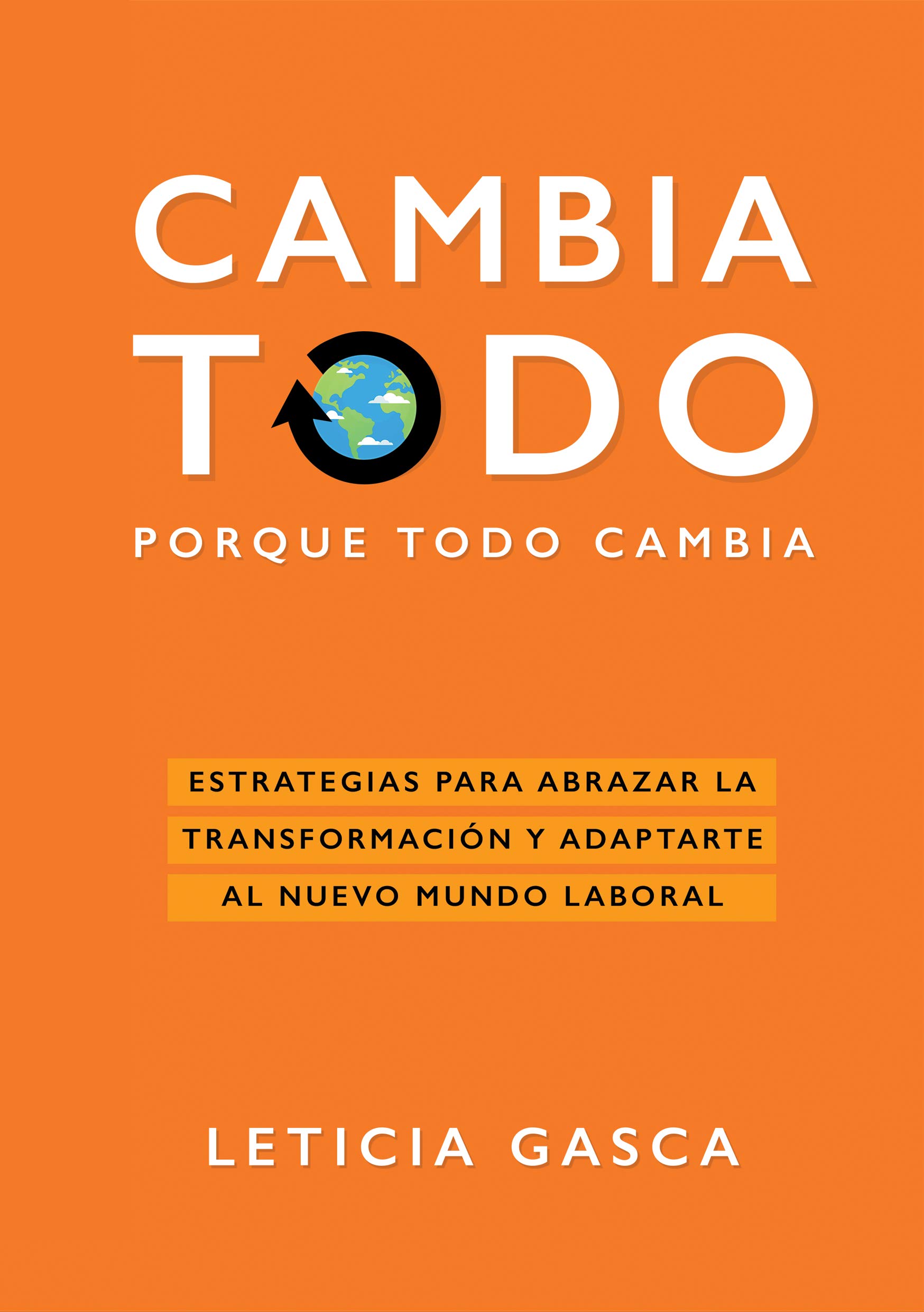 Cambia todo: Estrategias para abrazar la transformación y adaptarte al nuevo mundo laboral