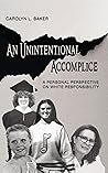 An Unintentional Accomplice: A Personal Perspective on White Responsibility