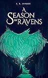 A Season of Ravens by J.R.  Snyder