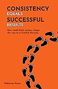CONSISTENCY equals SUCCESSFUL results: How small daily actions shape the way to a fruitful lifestyle.
