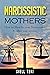 Daughters of Narcissistic Mothers: How to Handle your Narcissistic Mother and recover Yourself