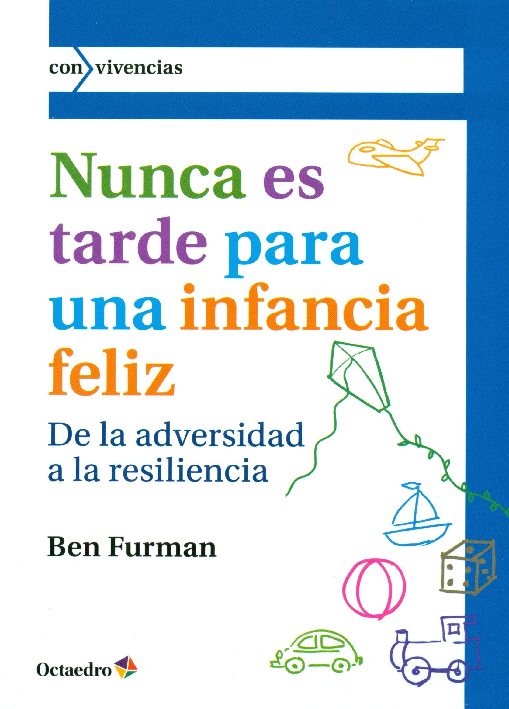 Nunca es tarde para tener una infancia feliz: De la adversidad a la resiliencia (Paperback)