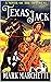 Texas Jack: A Novel of the ...