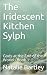 The Iridescent Kitchen Sylp...