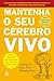 Mantenha o seu cérebro vivo: 83 exercícios neurobióticos para prevenir a perda de memória e aumentar a agilidade mental (Portuguese Edition)