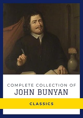 Complete Collection of John Bunyan (Annotated): Collection Includes Miscellaneous Pieces, The Heavenly Footman, The Holy War, The Pharisee And Publican, The Pilgrim's Progress, And More