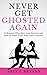 Never Get Ghosted Again: 15 Reasons Why Men Lose Interest and How to Avoid Guys Who Can't Commit (Smart Dating Books for Women)