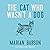 The Cat Who Wasn't a Dog (The Trixie and Evangeline Series)