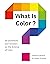 What Is Color?: 50 Questions and Answers on the Science of Color