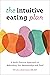 The Intuitive Eating Plan: A Body-Positive Approach to Rebuilding Your Relationship with Food