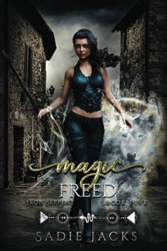 Magic Freed (Iron Serpent Chronicles, #5)