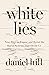 White Lies: Nine Ways to Expose and Resist the Racial Systems That Divide Us