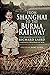 From Shanghai to the Burma Railway by Rory Laird