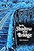 In the Shadow of the Bridge by Betty Roberts