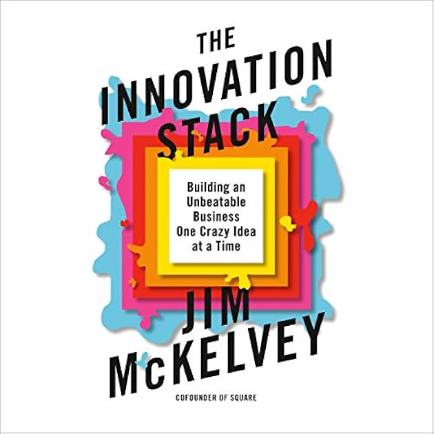 The Innovation Stack: Building an Unbeatable Business One Crazy Idea at a Time